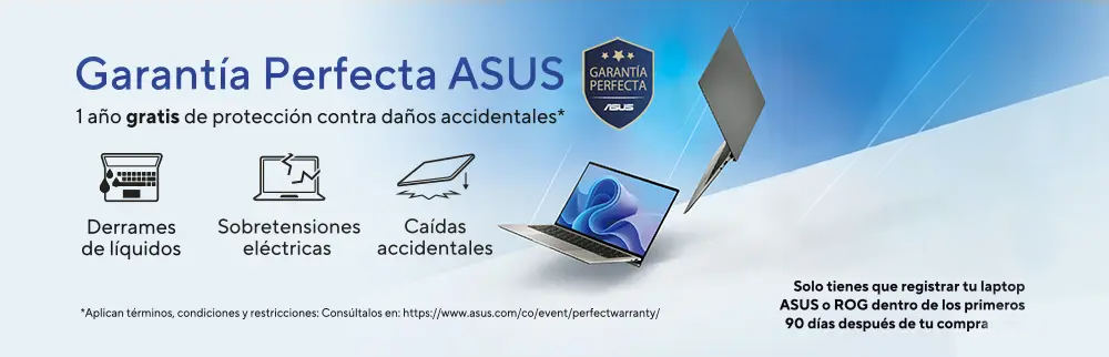 Garant&iacute;a Perfecta ASUS 1 a&ntilde;o de gratis de protecci&oacute;n contra da&ntilde;os accidentales: derrames de l&iacute;quidos, sobretensiones el&eacute;ctricas, ca&iacute;das accidentales. Solo tienes que registrar tu notebook ASUS o ROG dentro de los primeros 90 d&iacute;as